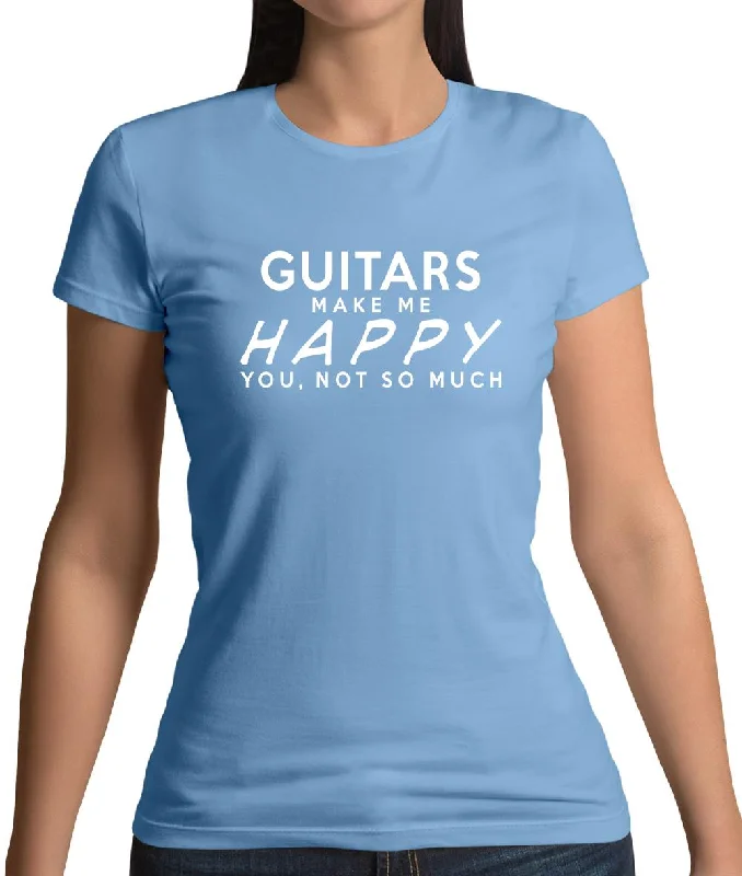 Guitars Makes Me Happy, You Not So Much Womens T-Shirt