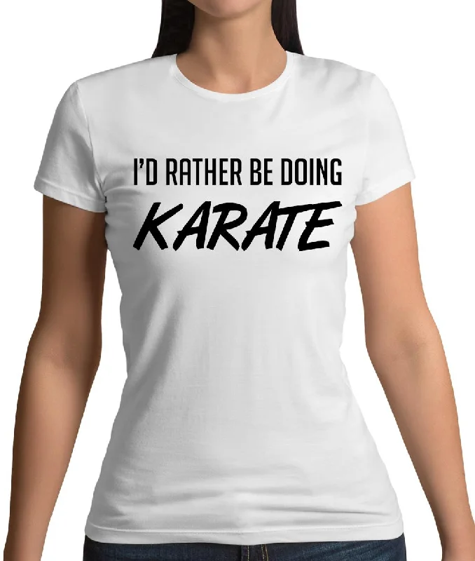 I'd Rather Be Doing Karate Womens T-Shirt