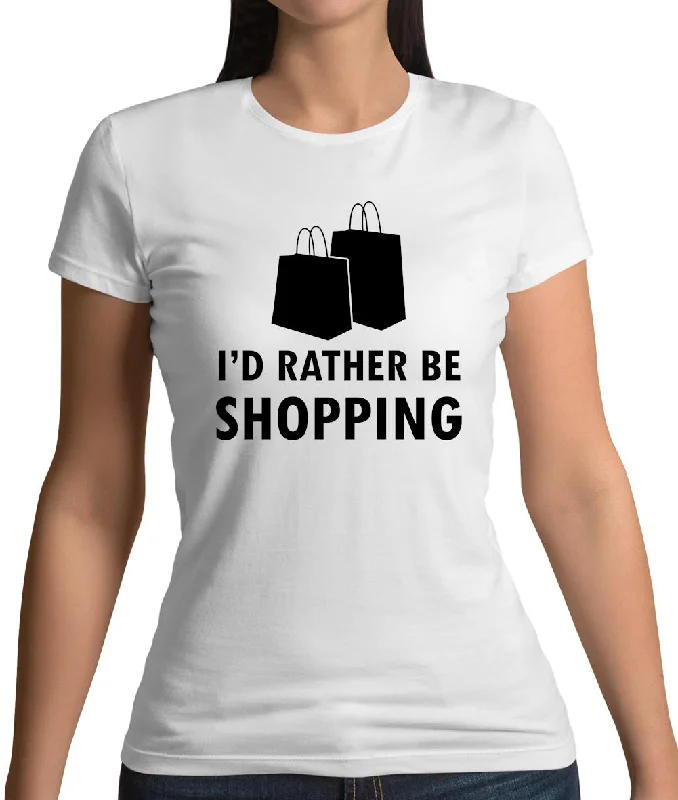 I'd Rather Be Shopping Womens T-Shirt