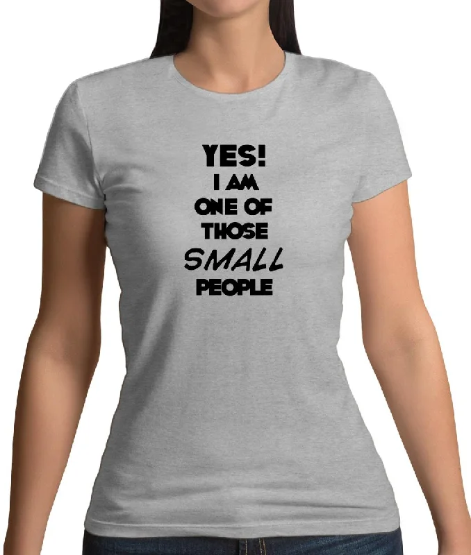 Yes! I Am One Of Those Small People Womens T-Shirt